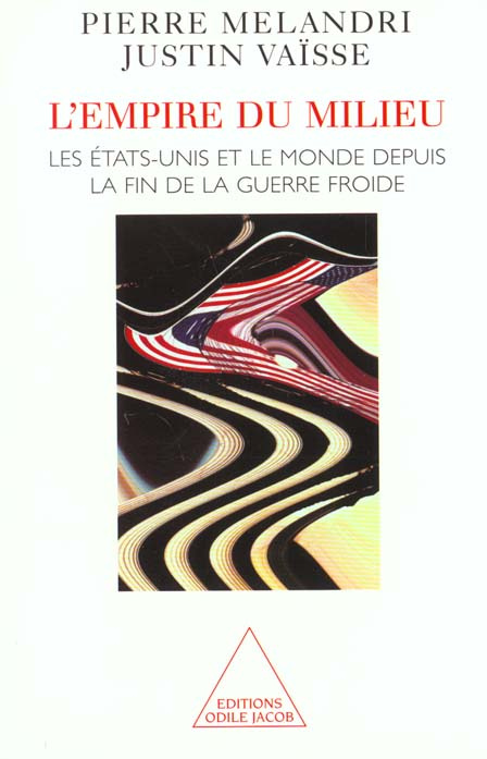 L'empire du milieu. Les Etats-Unis et le monde depuis la fin de la guerre froide