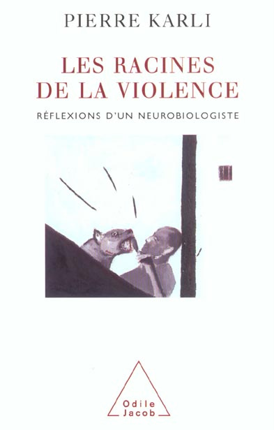 LES RACINES DE LA VIOLENCE - REFLEXIONS D'UN NEUROBIOLOGISTE