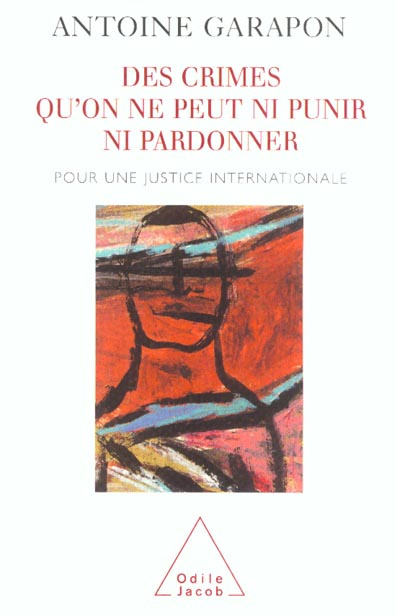 Des crimes qu'on ne peut ni punir ni pardonner. Pour une justice internationale