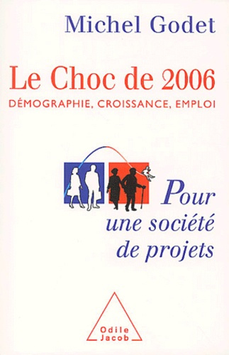 Le choc de 2006. Démographie, croissance, emploi, pour une société de projets