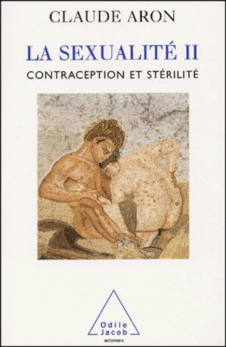 La sexualité. Tome 2, Contraception et stérilité