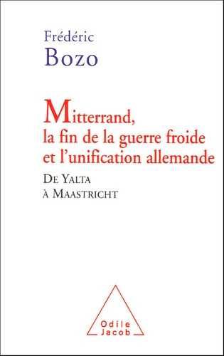 Mitterrand, la fin de la guerre froide et l'unification allemande. De Yalta à Maastricht
