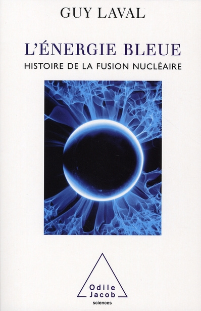 L'énergie bleue. Une histoire de la fusion nucléaire