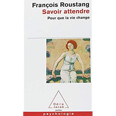 Savoir attendre. Pour que la vie change