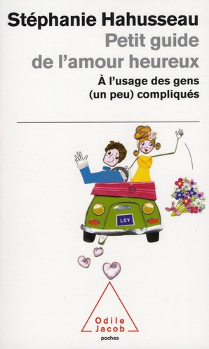 Petit guide de l'amour heureux. A l'usage des gens (un peu) compliqués