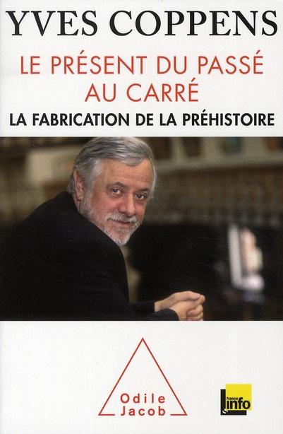 Le présent du passé au carré / La fabrication de la préhistoire