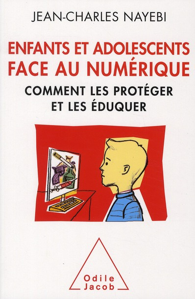 Enfants et adolescents face au numérique. Comment les protéger et les éduquer