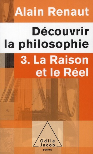 Découvrir la philosophie. Tome 3, La raison et le réel