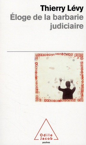 Eloge de la barbarie judiciaire