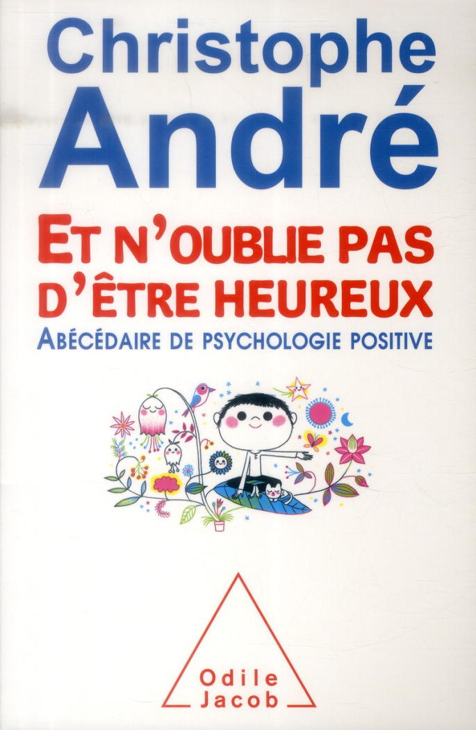 Et n'oublie pas d'être heureux. Abécédaire de psychologie positive