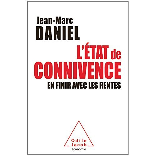 L'Etat de connivence. En finir avec les rentes