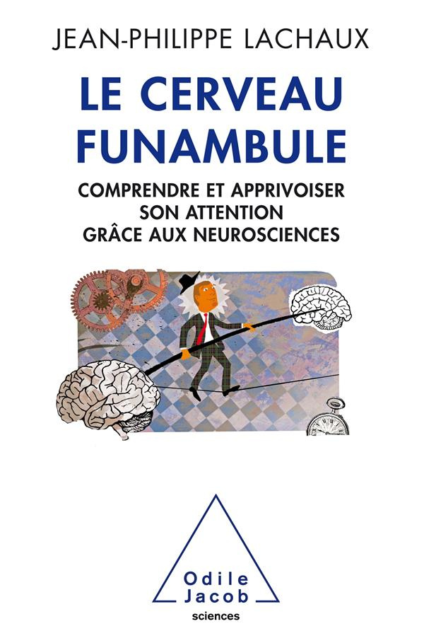 Le cerveau funambule. Comprendre et apprivoiser son attention grâce aux neurosciences