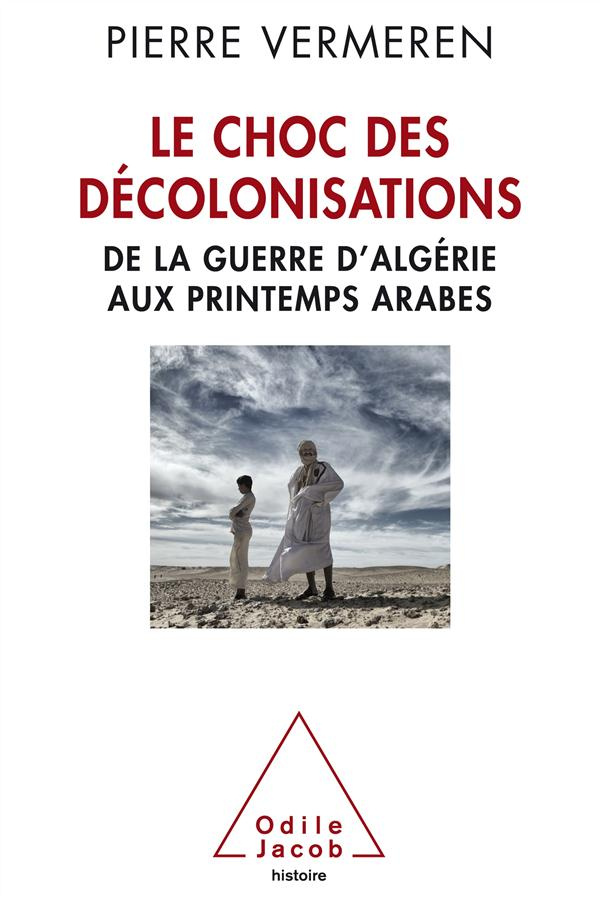 Le choc des décolonisations. De la guerre d'Algérie aux printemps arabes