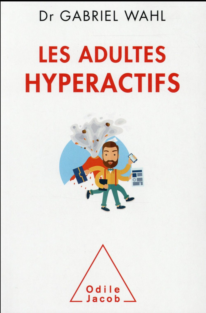 Les Adultes hyperactifs. Comprendre le TDAH