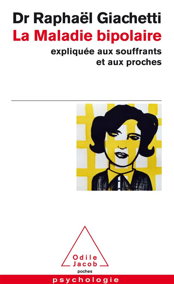 La maladie bipolaire. Expliquée aux souffrants, aux parents et aux proches