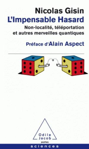 L'Impensable Hasard. Non-localité, téléportation et autres merveilles quantiques