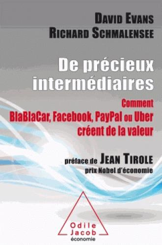 De précieux intermédiaires. Comment BlaBlaCar, Facebook, Paypal ou Uber créent de la valeur