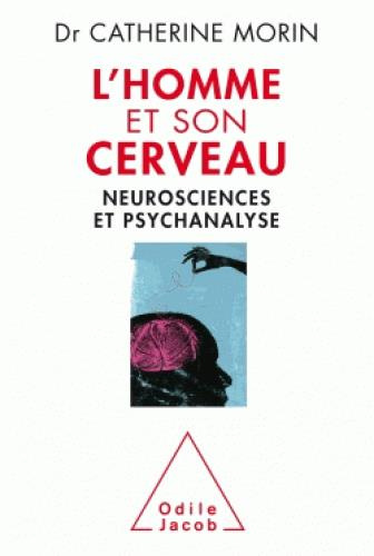 L'Homme et son cerveau. Neurosciences et psychanalyse