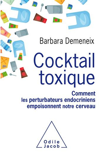 Cocktail toxique. Comment les perturbateurs endocriniens empoisonnent notre cerveau