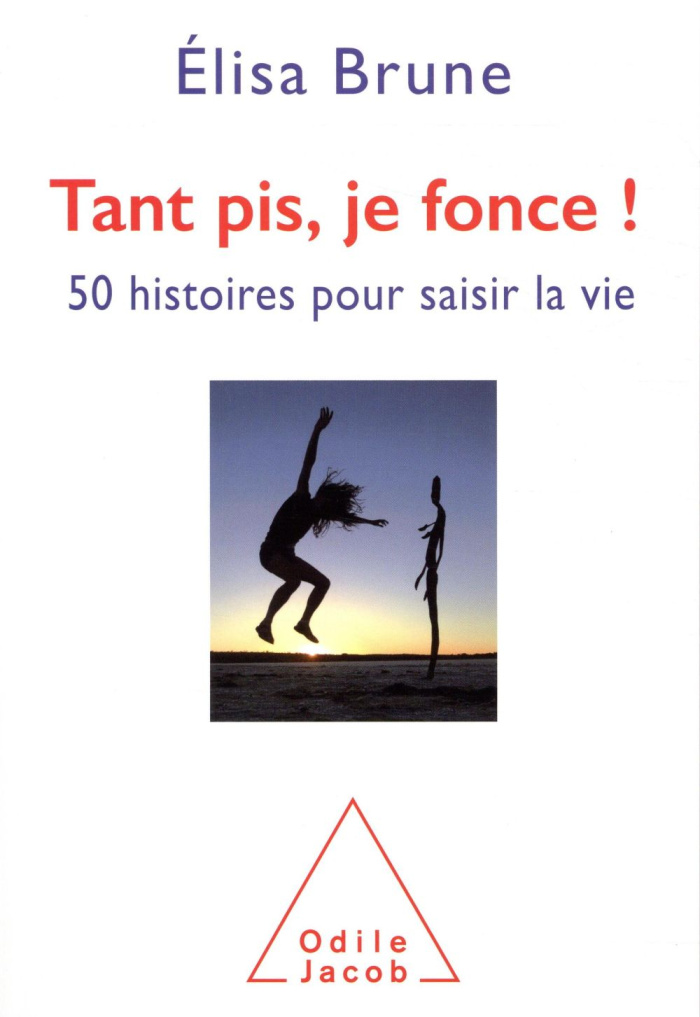 Tant pis, je fonce ! 50 histoires courtes pour saisir la vie