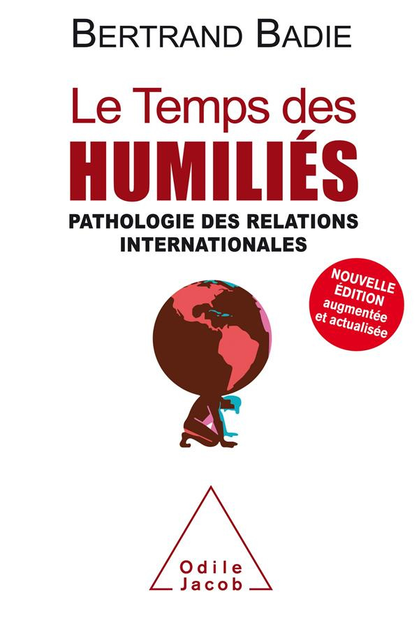 Le temps des humiliés. Pathologie des relations internationales, Edition revue et augmentée