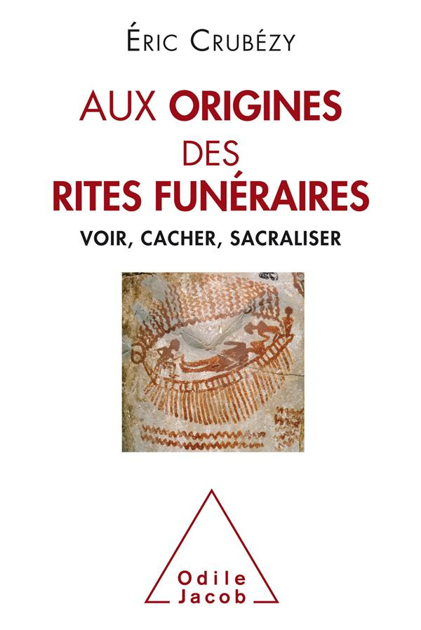 Aux origines des rites funéraires. Voir, cacher, sacraliser