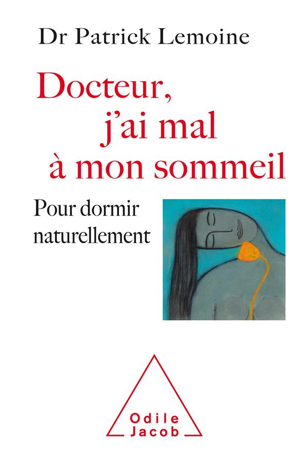 Docteur, j'ai mal à mon sommeil. Pour dormir naturellement