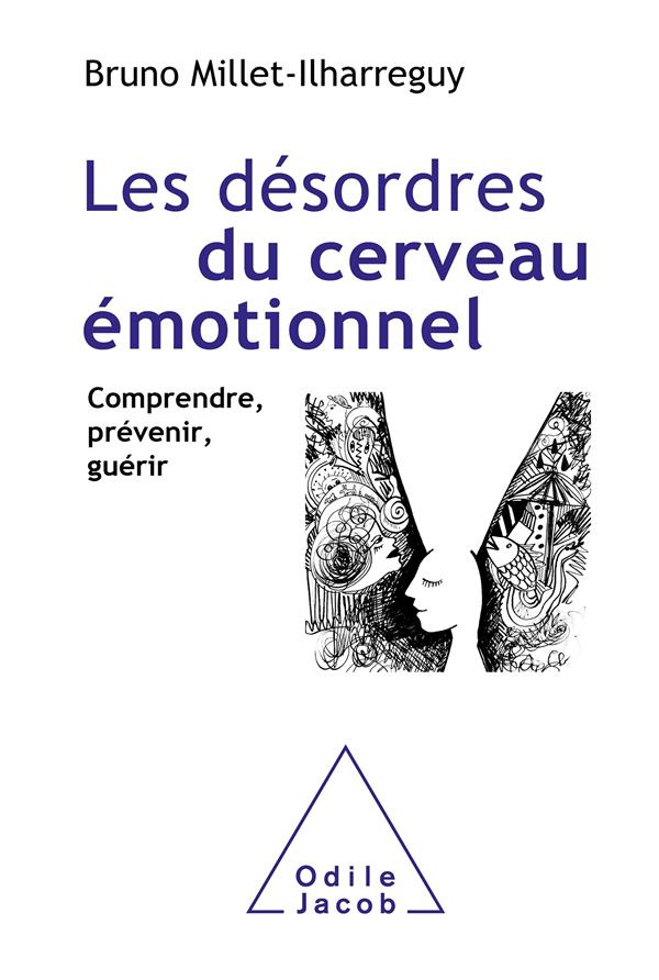 Les désordres du cerveau émotionnel. Comprendre, prévenir, guérir