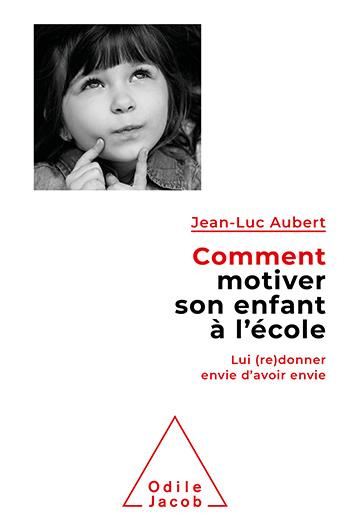 Comment motiver son enfant à l'école. Lui (re)donner envie d'avoir envie