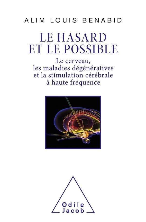 Le hasard et le possible. Le cerveau, les maladies dégénératives et la stimulation cérébrale à haute