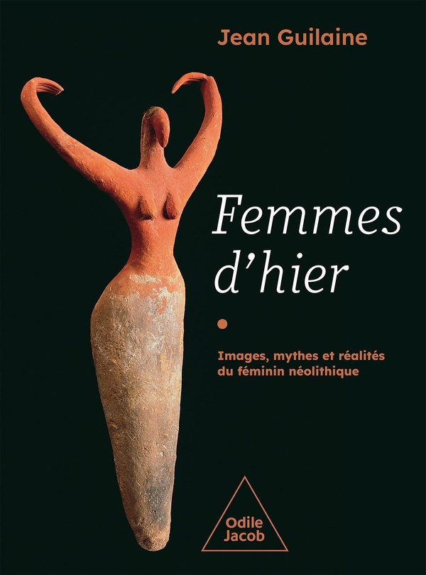 Femmes d'hier. Images, mythes et réalités du féminin néolithique