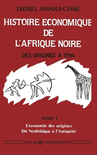 Histoire économique de l'Afrique noire - Des origines à 1794. 1 Tome 1 - L'économie des origines - D