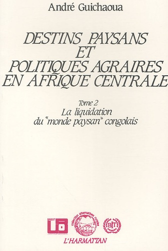 Destins paysans et politiques agraires en Afrique centrale. Tome 2, la liquidation du "monde paysan"