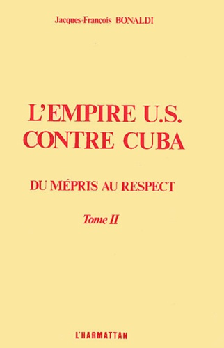 L'empire US contre Cuba. Tome 2, Du mépris au respect