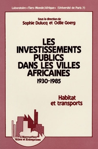 Les investissements publics dans les villes africaines - 1930-1985 - habitat et transports