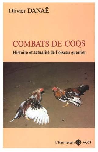Combats de coqs : histoire et actualité de l'oiseau guerrier