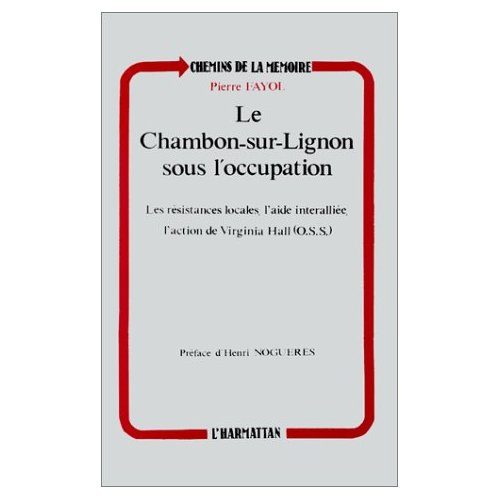 Le Chambon-sur-Lignon sous l'Occupation. Les résistances locales, l'aide interalliée, l'action de Vi