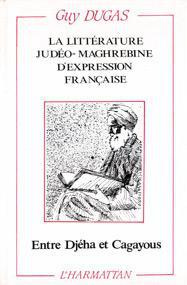 La littérature judéo-maghrébine d'expression française. Entre Djéha et Cagayous