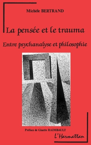 LA PENSEE ET LE TRAUMA. Entre psychanalyse et philosophie
