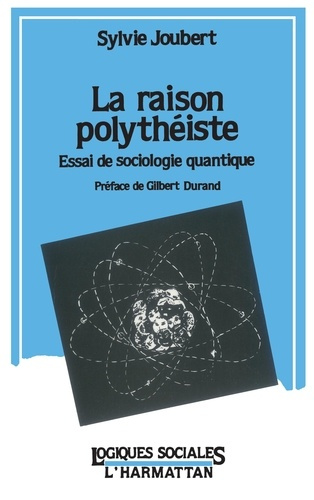 La raison polythéiste. Essai de sociologie quantique