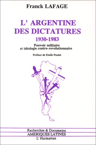 L'Argentine des dictatures, 1930-1983. Pouvoir militaire et idéologie contre-révolutionnaire