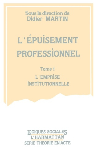 L'épuisement professionnel. 1, l'emprise institutionnelle