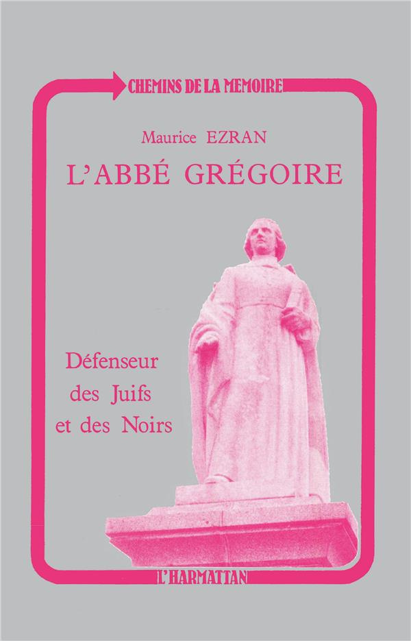 L'ABBE GREGOIRE, DEFENSEUR DES JUIFS ET DES NOIRS: REVOLUTION ET TOLERANCE