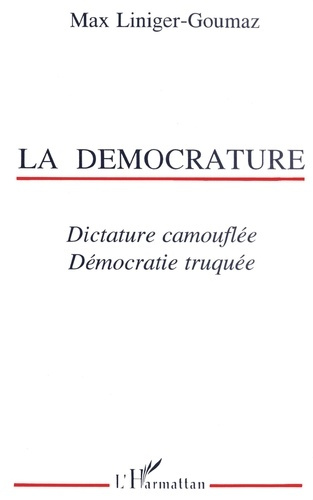 La Démocrature : dictature camouflée, démocratie truquée