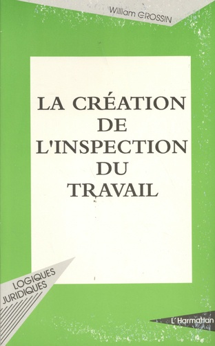 La création de l'inspection du travail. La condition ouvrière d'après les débats parlementaires de 1