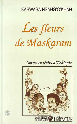 Les fleurs de Maskaram. Contes et récits d'Éthiopie au temps du dernier Négus