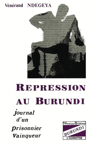 Répression au Burundi. Journal d'un prisonnier vainqueur