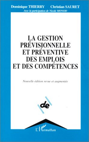 LA GESTION PREVISIONNELLE ET PREVENTIVE DES EMPLOIS ET DES COMPETENCES. Edition 1997 revue et augmen