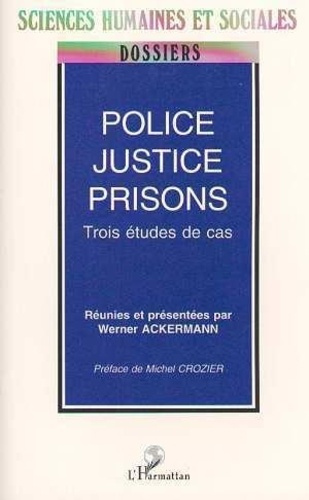Police, justice, prisons. Trois études de cas