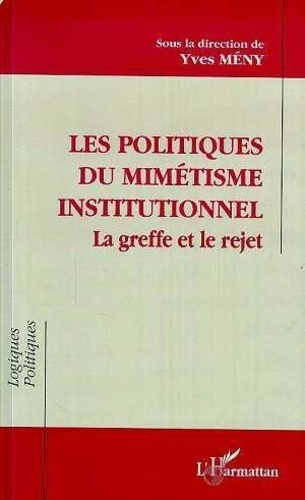 Les politiques du mimétisme institutionnel. La greffe et le rejet